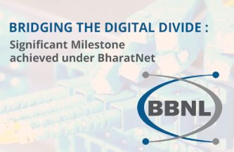 BRIDGING THE DIGITAL DIVIDE : Signiﬁcant Milestone achieved under BharatNet
