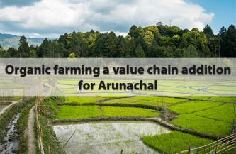 Organic farming a value chain addition for Arunachal