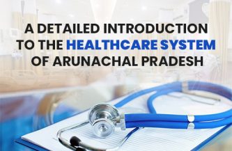 A detailed introduction to the healthcare system of Arunachal Pradesh