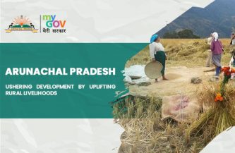 Arunachal Pradesh- Ushering Development By Uplifting Rural Livelihoods