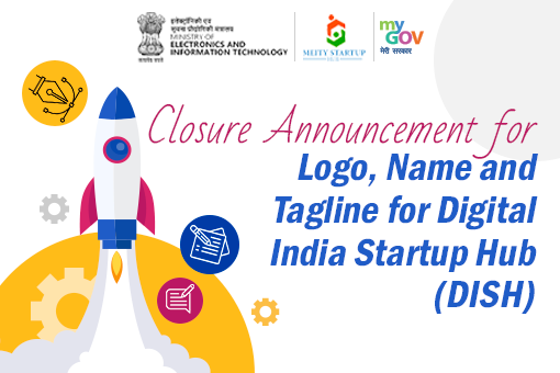 Closure Announcement for Logo, Name and Tagline for Digital India Startup Hub (DISH)