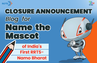Closure Announcement Blog for Name the Mascot of India’s first RRTS- Namo Bharat