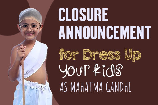 Closure Announcement for Dress Up Your Kids as Mahatma Gandhi