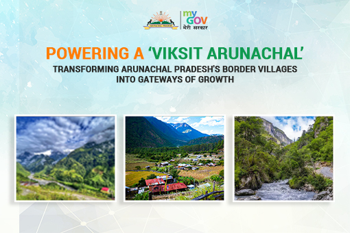 Vibrant Villages Programme – Transforming Arunachal Pradesh’s Border Villages into Gateways of Growth