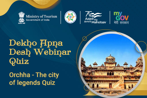Dekho Apna Desh Webinar : Orchha – The city of legends Quiz