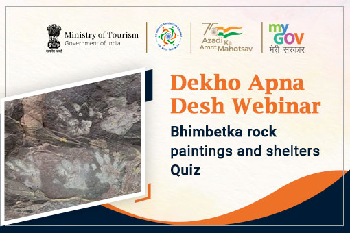 Dekho Apna Desh Webinar : Bhimbetka rock paintings and shelters” Quiz