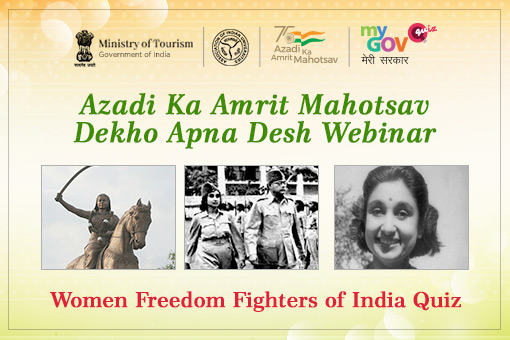 Azadi Ka Amrit Mahotsav-Dekho Apna Desh Webinar – Women Freedom Fighters of India Quiz
