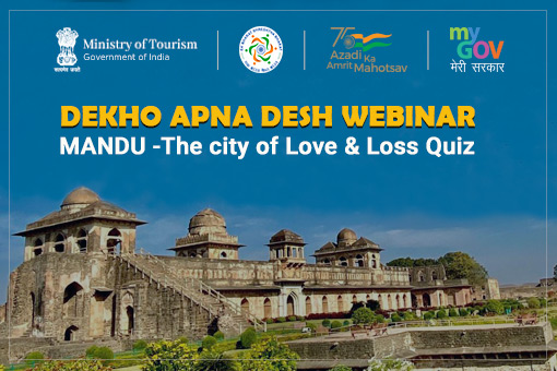 Dekho Apna Desh Webinar : “MANDU -The city of Love & Loss Quiz