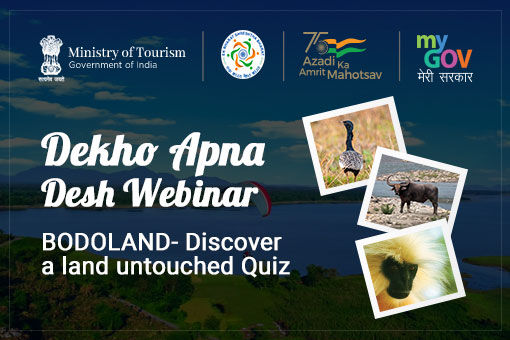 Dekho Apna Desh Webinar :BODOLAND- Discover a land untouched Quiz