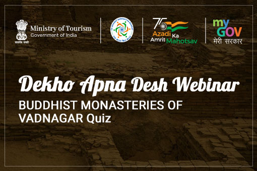 Dekho Apna Desh Webinar : BUDDHIST MONASTERIES OF VADNAGAR Quiz