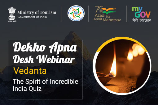 Dekho Apna Desh Webinar :Vedanta: The Spirit of Incredible India Quiz