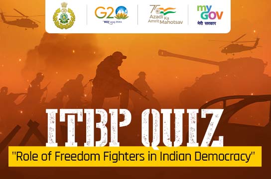 ITBP QUIZ “Role of Freedom Fighters in Indian Democracy”