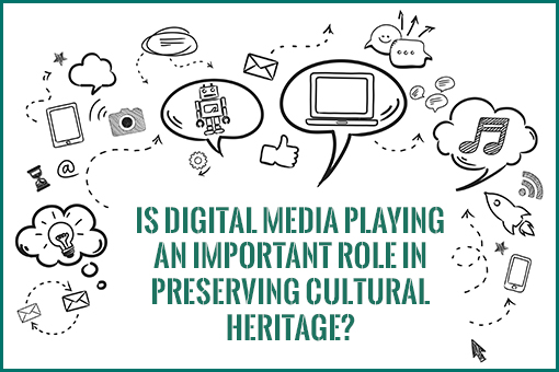 Is digital media playing an important role in preserving cultural heritage?