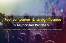 Festival tourism and its significance in Arunachal Pradesh