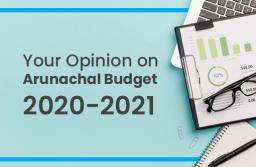 Your Opinion on Arunachal Budget 2020-2021.
