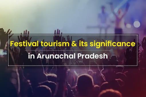 Festival tourism and its significance in Arunachal Pradesh