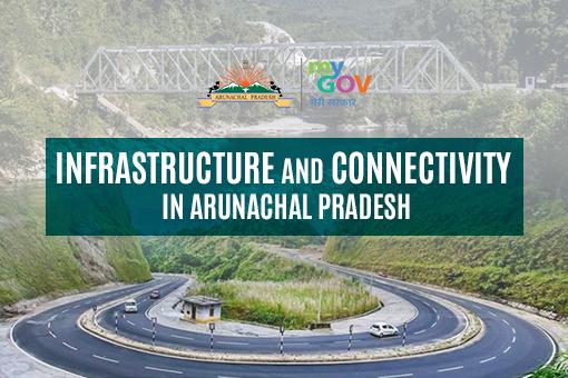 Infrastructure and Connectivity in Arunachal Pradesh