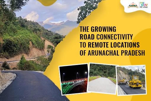 The growing road connectivity to remote locations of Arunachal Pradesh