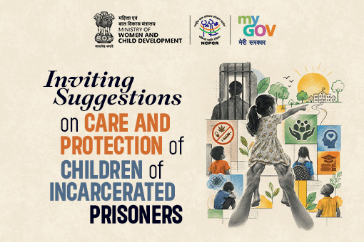 Inviting Suggestions on Care and Protection of Children of Incarcerated Prisoners