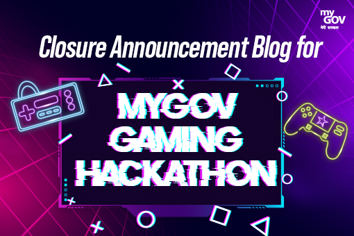 Image of Closure Announcement Blog for MyGov Gaming Hackathon