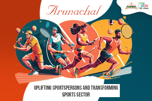 Image of Arunachal Uplifting Sportspersons and Transforming Sports Sector