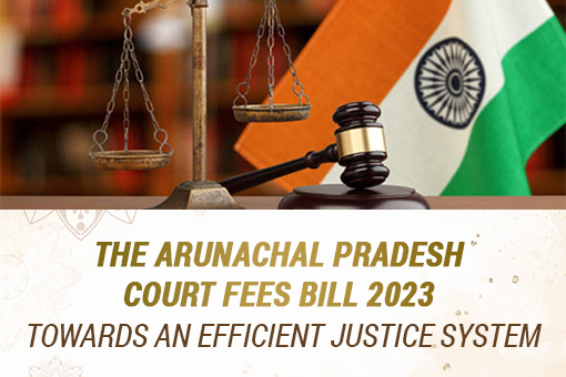 Image of The Arunachal Pradesh Court Fees Bill 2023- Towards an Efficient Justice System
