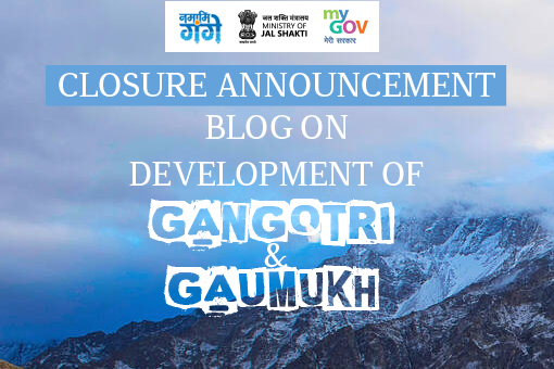 Image of Closure Announcement Blog for Development of Gangotri and Gaumukh