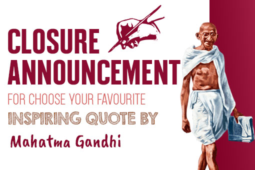 Image of Closure Announcement for Choose Your Favourite Inspiring Quote by Mahatma Gandhi