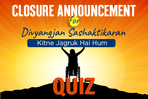 Image of Closure Announcement for Divyangjan Sashaktikaran: Kitne Jagruk Hai Hum Quiz