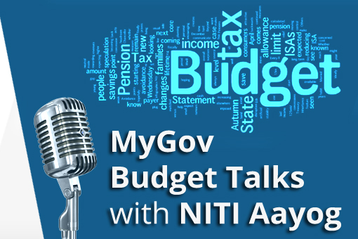 MyGov Budget Talks with NITI Aayog - Setting pace for India’s growth and development