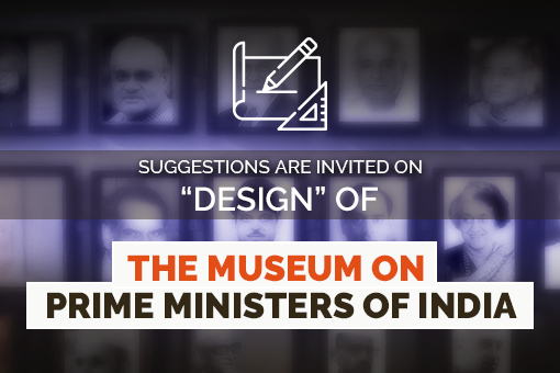 Suggestions are Invited On "Design" of The Museum on Prime Ministers of India