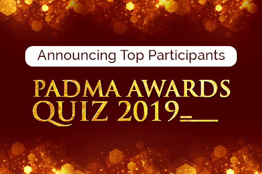 Announcing the top participants of Padma Awards 2019 Quiz