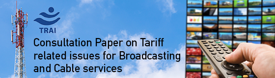 Consultation paper on Tariff related issues for Broadcasting and Cable services