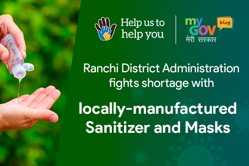 Ranchi District Administration fights shortage with locally-manufactured Sanitizer and Masks