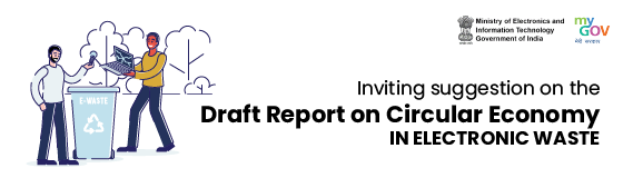 Inviting suggestion on the Draft Report on Circular Economy in Electronic Waste