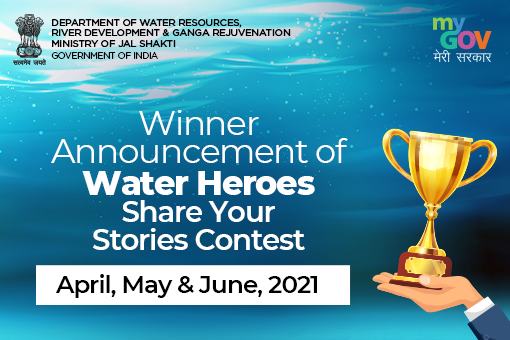Winner Announcement of Water Heroes Share Your Stories Contest for the month of April, May & June, 2021