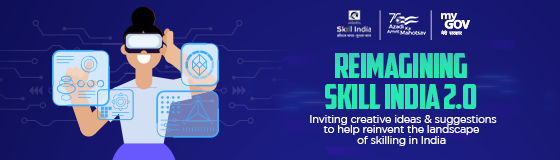 Reimagining Skill India 2.0: Inviting creative ideas and suggestions to help reinvent the landscape of skilling in India: 