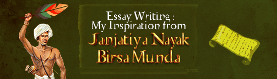 Essay Writing : My Inspiration from  Janjatiya Nayak Birsa Munda