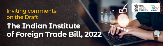 Inviting Comments on the  Draft Bill - The Indian Institute of Foreign Trade Bill, 2022