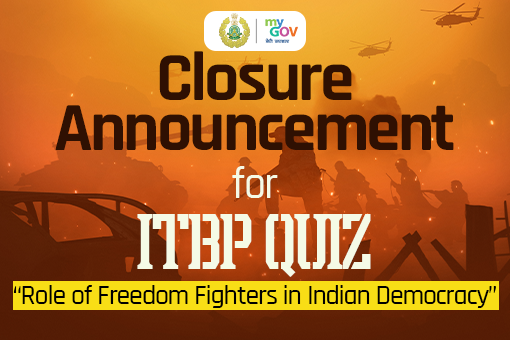 Closure Announcement for ITBP QUIZ “Role of Freedom Fighters in Indian Democracy”