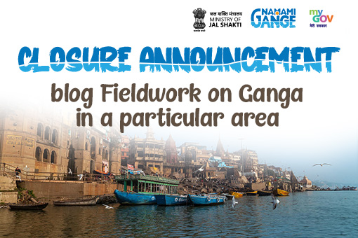 किसी विशेष क्षेत्र में गंगा पर फील्डवर्क के लिए समापन घोषणा ब्लॉग