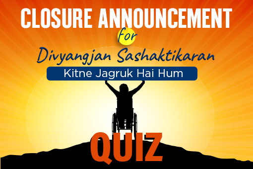 Closure Announcement for Divyangjan Sashaktikaran: Kitne Jagruk Hai Hum Quiz