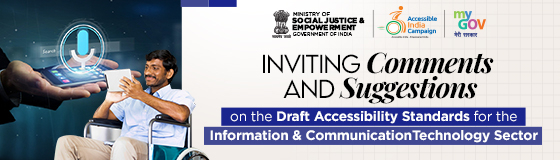 Inviting comments and suggestions on the Draft Accessibility Standards for the Information & Communication Technology Sector Inviting comments and suggestions on the Draft Accessibility Standards for the Information & Communication Technology Sector