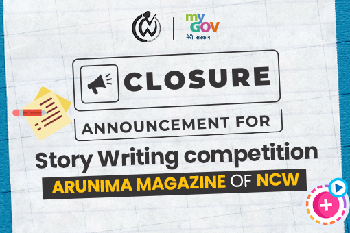 Closure Announcement for Story Writing competition – Arunima Magazine of NCW