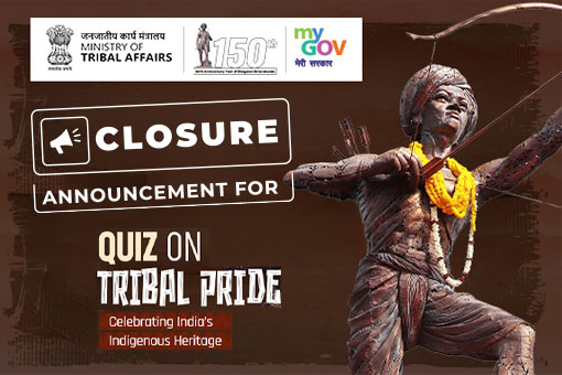 Closure Announcement for Quiz on Tribal Pride - Celebrating India’s Indigenous Heritage
