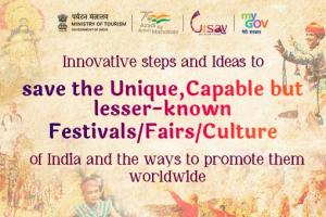 Innovative steps and Ideas to save the unique, capable but lesser-known festivals/fairs/culture of India and the ways to promote them worldwide