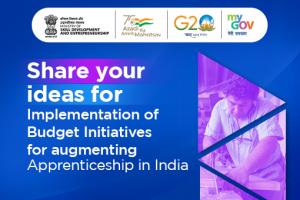 Share your ideas for Implementation of Budget Initiatives for augmenting Apprenticeship in India