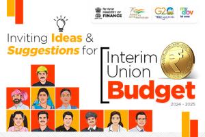 Inviting Ideas and Suggestions for Interim Union Budget