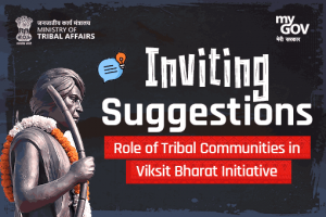 Inviting Suggestions - Role of Tribal Communities in Viksit Bharats Initiative