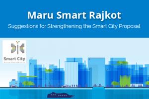 MARU Smart Rajkot – Suggestions for Strengthening the Smart City Proposal MARU Smart Rajkot – Suggestions for Strengthening the Smart City Proposal